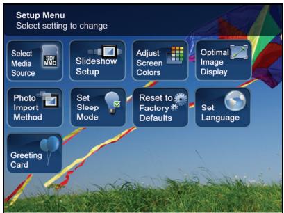 Setup Menu Select setting to change Select Media Source Slideshow Setup Adjust Screen Colors Optimal Image Display Photo Import Method Set Sleep Mode Reset to Factory Defaults Set Language Greeting Card