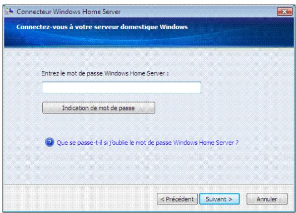 Connecteur Windows Home Server Connectez-vous à votre serveur domestique Windows Entrez le mot de passe Windows Home Server : Indication de mot de passe ? Que se passe-t-il si j'oublie le mot de passe Windows Home Server ? < Précédent Suivant > Annuler