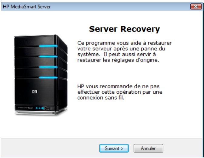 HP MediaSmart Server Server Recovery Ce programme vous aide à restaurer votre serveur après une panne du système. Il peut aussi servir à restaurer les réglages d'origine. HP vous recommande de ne pas effectuer cette opération par une connexion sans fil. Suivant > Annuler