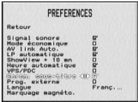 PREFERENCES Retour Signal sonore S' Mode économique 0 AV link Auto. S' LP automatique S' ShowView + 10 mn 0 Heure automatique S' VPS/PDC 0 Energies sous-côture S' Prog. externe 0 Langue Franç... Marquage magnéto.