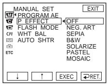 MANUAL SET PROGRAM AE P EFFECT OFF FLASH MODE NEG. ART WHT BAL SEPIA AUTO SHTR B&W SOLARIZE PASTEL ETC MOSAIC ↓ ↑ EXEC RET. EXIT