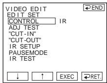 VIDEO EDIT EDIT SET CONTROL IR ADJ TEST "CUT-IN" "CUT-OUT" IR SETUP PAUSEMODE IR TEST ↓ ↑ EXEC RET.