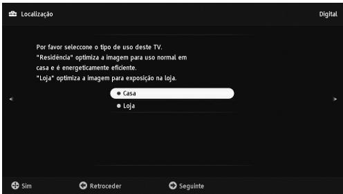 Localização Por favor selecone o tipo de uso deste TV. "Residência" optimiza a imagem para uso normal em casa e é energeticamente eficiente. "Loja" optimiza a imagem para exposição na loja. • Casa • Loja Sim Retroceder Seguinte Digital