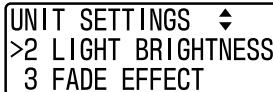 UNIT SETTINGS ◆ >2 LIGHT BRIGHTNESS 3 FADE EFFECT