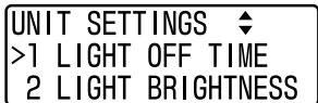UNIT SETTINGS ◆ >1 LIGHT OFF TIME 2 LIGHT BRIGHTNESS