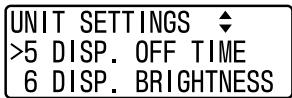 UNIT SETTINGS ◆ >5 DISP. OFF TIME 6 DISP. BRIGHTNESS