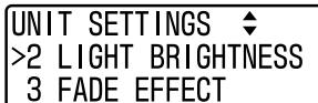 UNIT SETTINGS ◆ >2 LIGHT BRIGHTNESS 3 FADE EFFECT