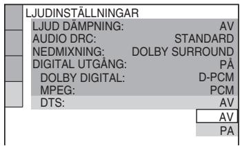 LJUDINSTÄLLNINGAR LJUD DÄMPNING: AV AUDIO DRC: STANDARD NEDMIXNING: DOLBY SURROUND DIGITAL UTGÅNG: PÅ DOLBY DIGITAL: D-PCM MPEG: PCM DTS: AV AV PA