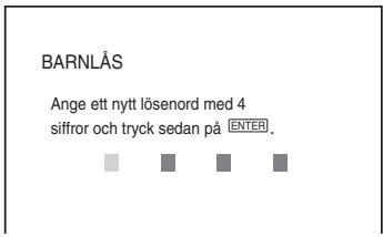 BARNLÅS Ange ett nytt lösenord med 4 siffror och tryck sedan på ENTER,