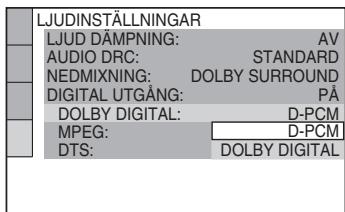 LJUDINSTÄLLNINGAR LJUD DÄMPNING: AV AUDIO DRC: STANDARD NEDMIXNING: DOLBY SURROUND DIGITAL UTGÄNG: PÅ DOLBY DIGITAL: D-PCM MPEG: D-PCM DTS: DOLBY DIGITAL