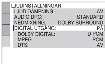 LJUDINSTÄLLNINGAR LJUD DÄMPNING: AV AUDIO DRC: STANDARD NEDMIXNING: DOLBY SURROUND DIGITAL UTGÅNG: PÅ DOLBY DIGITAL: D-PCM MPEG: PCM DTS: AV