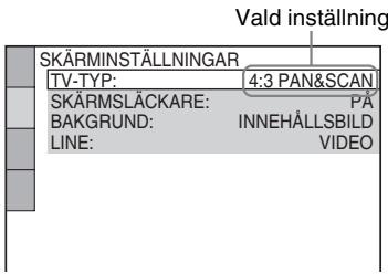 Vald inställning SKÄRMINSTÄLLNINGAR TV-TYP: 4:3 PAN&SCAN SKÄRMSLÄCKARE: PÅ BAKGRUND: INNEHÄLLSBILD LINE: VIDEO