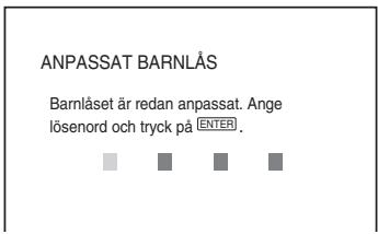 ANPASSAT BARNLÅS Barnlåset är redan anpassat. Ange lösenord och tryck på ENTER.