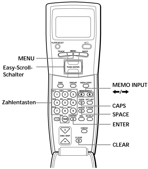 MENU Easy-Scroll- Schalter Zahlentasten DISPLAY PLAYER SELECT I/O TRACK MENU BACK PUSH ENTER DISC GROUP HIGH-LIGHT MEMO INPUT A72 ABC DEF MEMO INPUT 1 2 3 + GHJ INL MNO CAPS HIT LIST 4 5 6 PRS TUV WXY SPACE X-FADE 7 8 9 DZ 10/0 ENTER DEL NO DELAY ×10 CHECK DISC SKIP CLEAR CLEAR