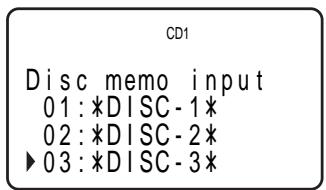 CD1 Disc memo input 01: *DISC - 1* 02: *DISC - 2* ▶03: *DISC - 3*