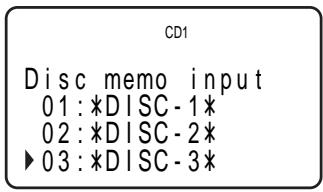CD1 Disc memo input 01: *DISC - 1* 02: *DISC - 2* ▶03: *DISC - 3*