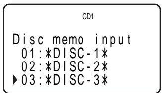 CD1 Disc memo input 01: *DISC - 1* 02: *DISC - 2* ▶03: *DISC - 3*