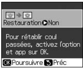 Restauration ▶ Non Pour rétablir coul passées, activez l'option et app sur OK. OK Poursuivre ▶ Préc