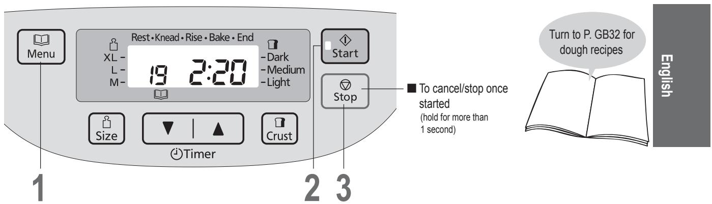 Menu Rest • Knead • Rise • Bake • End XL - 19 2:20 - Dark - Medium - Light Start Stop Size Timer Crust 2 3 ■ To cancel/stop once started (hold for more than 1 second) Turn to P. GB32 for dough recipes English