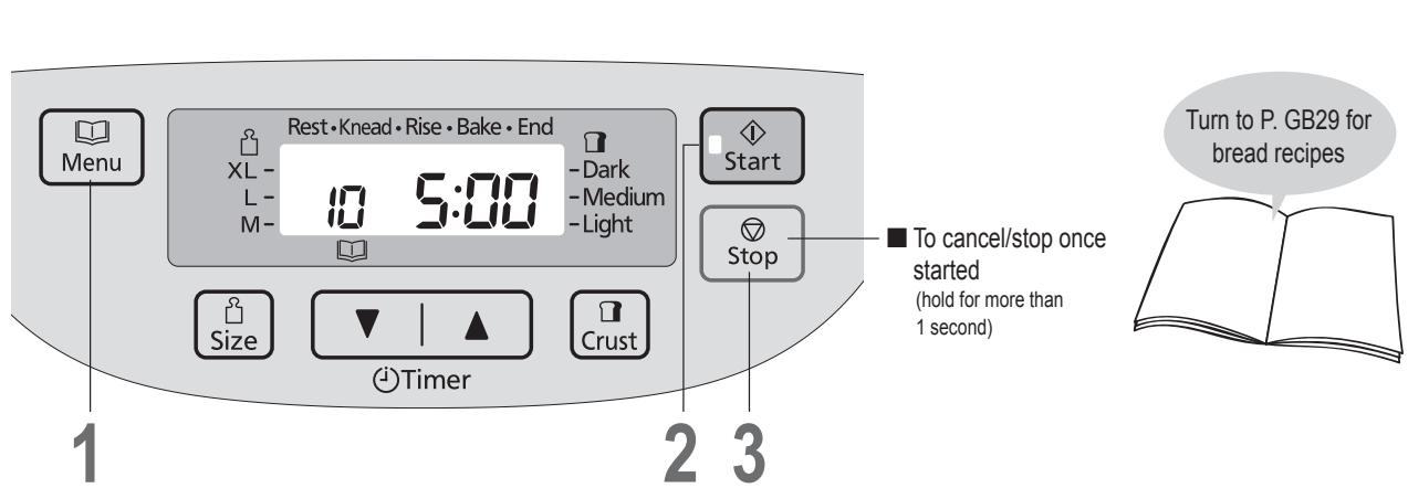 Rest • Knead • Rise • Bake • End XL - 10 5:00 - Dark - Medium - Light Start Stop ■ To cancel/stop once started (hold for more than 1 second) Turn to P. GB29 for bread recipes Menu Size Timer Crust 1 2 3