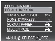 SÉLECTION MULTI. DÉPART IMPRESS. IMPRES. AVEC DATE NON NOMB. D'IMPRESS. 1 FORMAT PAPIER MISE EN PAGE ANNUL SÉLECT. RÉG.