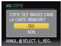 COPIE DES IMAGES DANS LA CARTE MÉMOIRE? OUI NON ANNUL. SÉLECT. RÉG.