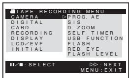 TAPE RECORDING MENU CAMERA ▶PROG. AE DIGITAL SIS CARD D. ZOOM RECORDING SELF TIMER DISPLAY USB FUNCTION LCD/EVF FLASH INITIAL RED EYE FLASH LEVEL ■: SELECT >>: NEXT MENU: EXIT