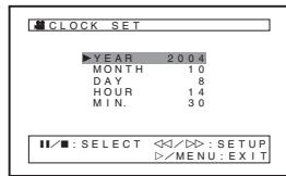 CLOCK SET YEAR 2004 MONTH 10 DAY 8 HOUR 14 MIN. 30 ||/■: SELECT : SETUP >/MENU: EXIT