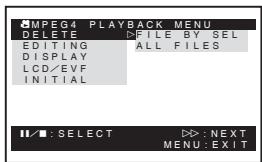 MPEG4 PLAYBACK MENU DELETE FILE BY SEL EDITING ALL FILES DISPLAY LCD/EVF INITIAL //: SELECT >: NEXT MENU: EXIT