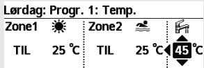Lørdag: Progr. 1: Temp. Zone1 Zone2 TIL 25 °C TIL 25 °C 45 °C