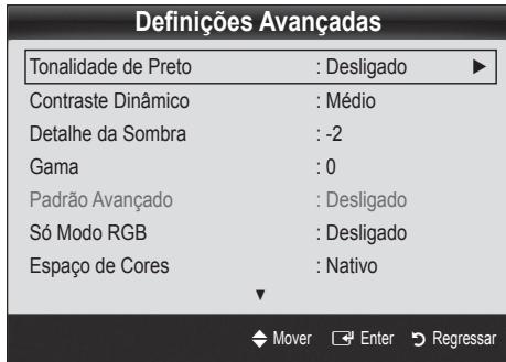 Definições Avançadas Tonalidade de Preto : Desligado ▶ Contraste Dinâmico : Médio Detalhe da Sombra : -2 Gama : 0 Padrão Avançado : Desligado Só Modo RGB : Desligado Espaço de Cores : Nativo Mover Enter Regressar