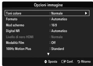 Opzioni immagine Toni colore : Normale Formato : Automatico Mod schermo : 16:9 Digital NR : Automatico Livello di nero HDMI : Normale Modalità Film : Off 100Hz Motion Plus : Standard ✓ Sposta ✓ Conf. ↗ Ritorno