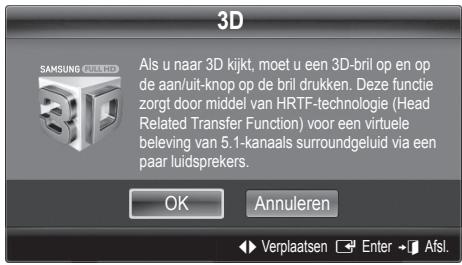 3D Als u naar 3D kijkt, moet u een 3D-bril op en op de aan/uit-knop op de bril drukken. Deze functie zorgt door middel van HRTF-technologie (Head Related Transfer Function) voor een virtuele beleving van 5.1-kanaals surroundgeluid via een paar luidsprekers. OK Annuleren Verplaatsen Enter Afst.