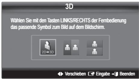 3D Wählen Sie mit den Tasten LINKS/RECHTS der Fernbedienung das passende Symbol zum Bild auf dem Bildschirm. 2D→3D Verschieben Eingabe Beenden