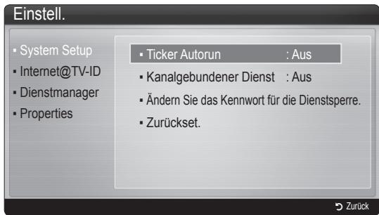 Einstell. System Setup Internet@TV-ID Dienstmanager Properties Ticker Autorun : Aus Kanalgebundener Dienst : Aus Ändern Sie das Kennwort für die Dienstsperre. Zurückset.