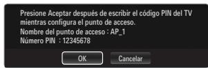 Presione Aceptar después de escribir el código PIN del TV mientras configura el punto de acceso. Nombre del punto de acceso : AP_1 Número PIN : 12345678 OK Cancelar