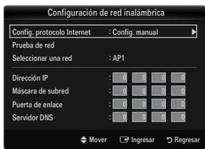 Configuración de red inalámbrica Config. protocolo Internet : Config. manual Prueba de red Seleccionar una red : AP1 Dirección IP : 0 0 0 0 Máscara de subred : 0 0 0 0 Puerta de enlace : 0 0 0 0 Servidor DNS : 0 0 0 0 Mover Ingresar Regresar