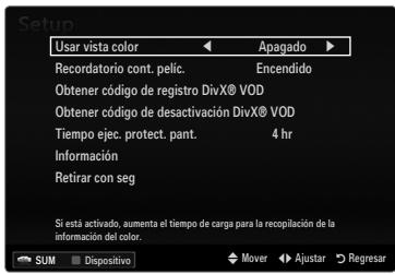 Setup Usar vista color Apagado Recordatorio cont. pelic. Encendido Obtener código de registro DivX® VOD Obtener código de desactivación DivX® VOD Tiempo ejec. protect. pant. 4 hr Información Retirar con seg Si está activado, aumenta el tiempo de carga para la recopilación de la información del color. SUM Dispositivo Mover Ajustar Regresar