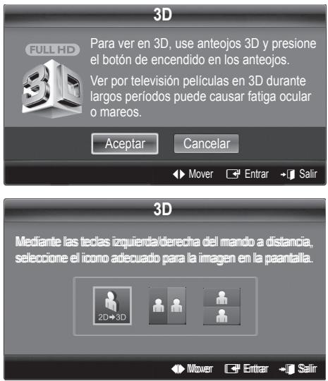 3D Para ver en 3D, use anteojos 3D y presione el botón de encendido en los anteojos. Ver por televisión películas en 3D durante largos períodos puede causar fatiga ocular o mareos. Aceptar Cancelar ► Mover □ Entrar → Salir 3D Mediante las teclas izquierda/derecha del mando a distancia, seleccione el ícomo adecuado para la imagen en la paantalla. 2D→3D ► Mover □ Entrar → Salir