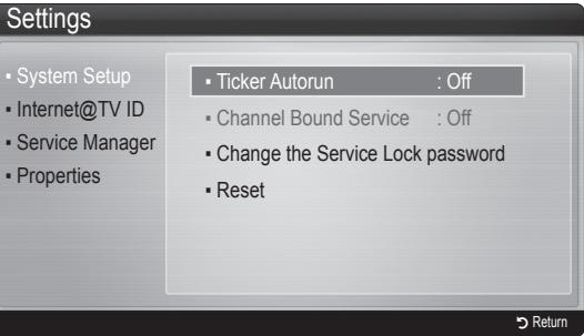 Settings System Setup Internet@TV ID Service Manager Properties Ticker Autorun : Off Channel Bound Service : Off Change the Service Lock password Reset