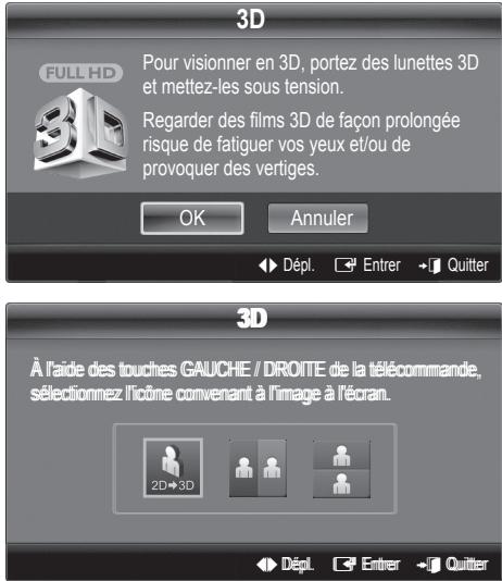 3D Pour visionner en 3D, portez des lunettes 3D et mettez-les sous tension. Regarder des films 3D de façon prolongée risque de fatiguer vos yeux et/ou de provoquer des vertiges. OK Annuler Dépl. Entrer Quitter 3D À l'aide des touches GAUCHE / DROITE de la télécommande, sélectionnez l'icône convenant à l'image à l'écran. 2D+3D Dépl. Entrer Quitter