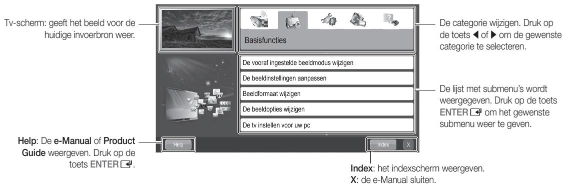 Tv-schem: geeft het beeld voor de huidige invoerbron weer. Basisfuncties De categorie wijzigen. Druk op de toets ◀ of ▶ om de gewenste categorie te selecteren. De vooraf ingestelde beeldmodus wijzigen De beeldinstellingen aanpassen Beeldformaat wijzigen De beeldopties wijzigen De tv instellen voor uw pc De lijst met submenu's wordt weergegeven. Druk op de toets ENTER ▼ om het gewenste submenu weer te geven. Help: De e-Manual of Product Guide weergeven. Druk op de toets ENTER ▼. Index: het indexscherm weergeven. X: de e-Manual sluiten.
