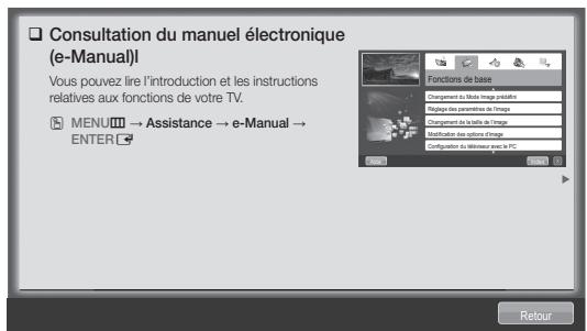 Consultation du manuel électronique (e-Manual)! Vous pouvez lire l'introduction et les instructions relatives aux fonctions de votre TV. MENU → Assistance → e-Manual → ENTER Fonctions de base Chargesant du media d'image positifs Régions des personnes du l'image Chargesant du travail de l'image Modificaire des autres d'image Configuration du téléurier par la PC Retour
