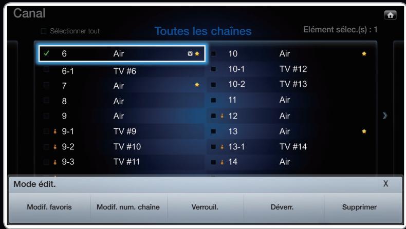 Canal Sélectionner tout Toutes les chaînes Elément sélec.(s) : 1 ✓ 6 Air ★ 10 Air ★ □ 6-1 TV #6 ▼ 10-1 TV #12 □ 7 Air ★ 10-2 TV #13 □ 8 Air ▼ 11 Air □ 9 Air ★ 12 Air □ 9-1 TV #9 ▼ 13 Air ★ □ 9-2 TV #10 ▼ 13-1 TV #14 □ 9-3 TV #11 ▼ 14 Air Mode édit. X Modif. favoris Modif. num. chaîne Verrouil. Déverr. Supprimer