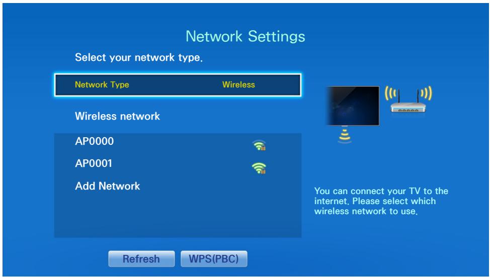 Network Settings Select your network type. Network Type Wireless Wireless network AP0000 AP0001 Add Network Refresh WPS(PBC) You can connect your TV to the internet. Please select which wireless network to use.