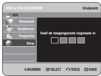 HDD & DVD RECORDER Kinderslot HDD Bibliothek Schijfbeheer Programma Setup Geef de toegangscode nogmaals in 0-9NUMMER SELECT TERUG EINDE