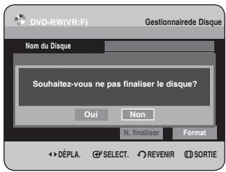 DVD-RW(VR:F) Gestionnaire de Disque Nom du Disque Souhaitez-vous ne pas finaliser le disque? Oui Non N. finaliser Format DéPLA. SELECT. REVENIR SORTIE