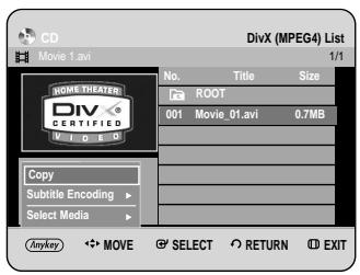 CD Movie 1.avi DIVX (MPEG4) List 1/1 No. Title Size ROOT 001 Movie_01.avi 0.7MB Copy Subtitle Encoding Select Media Anykey MOVE SELECT RETURN EXIT