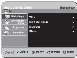 HDD & DVD RECORDER Bibliothèque HDD DD Bibliothèque Titre Gestionnaire de Disque DivX (MPEG4) Musique Programme Paramétrer Photo Anykey ◆ DÉPLA. SELECT. REVENIR SORTIE