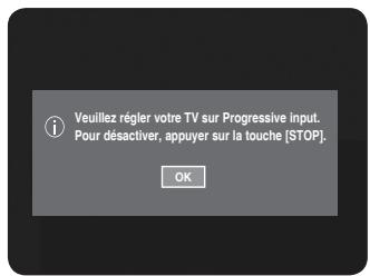Veuillez régler votre TV sur Progressive input. Pour désactiver, appuyer sur la touche [STOP]. OK